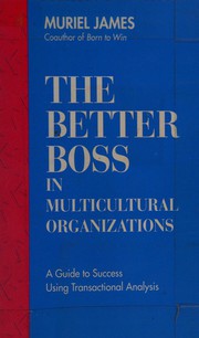 The better boss : in multicultural organizations : a guide to success using transactional analysis /