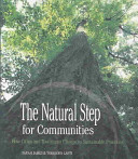 The natural step for communities : how cities and towns can change to sustainable practices /