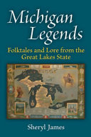 Michigan legends : folktales and lore from the Great Lakes state /