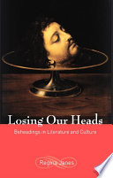 Losing our heads : beheadings in literature and culture /