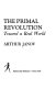 The primal revolution; toward a real world.