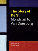 The story of De Stijl : Mondrian to Van Doesburg /
