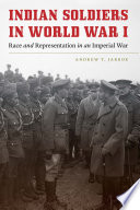 Indian soldiers in World War I : race and representation in an imperial war /