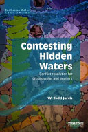 Contesting hidden waters : conflict resolution for groundwater and aquifers /