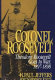 Colonel Roosevelt : Theodore Roosevelt goes to war, 1897-1898 /
