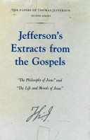 Jefferson's extracts from the Gospels : "The philosophy of Jesus" and "The life and morals of Jesus" /