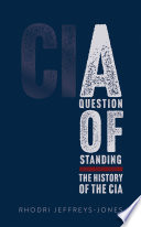 A question of standing : the history of the CIA /