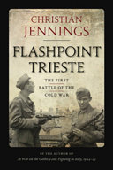 Flashpoint Trieste : the first battle of the Cold War /