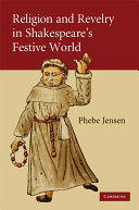 Religion and revelry in Shakespeare's festive world /