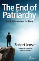 The end of patriarchy : radical feminism for men /
