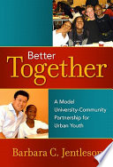 Better together : a model university-community partnership for urban youth /