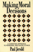 Making moral decisions : a Christian approach to personal and social ethics /