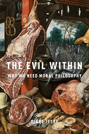 The evil within : why we need moral philosophy /