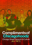 Compliments of Chicagohoodz : Chicago street gang art & culture /