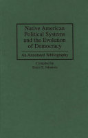 Native American political systems and the evolution of democracy : an annotated bibliography /