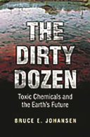 The dirty dozen : toxic chemicals and the earth's future /