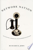 Network nation : inventing American telecommunications /