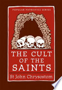 The cult of the saints : select homilies and letters /