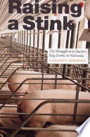 Raising a stink : the struggle over factory hog farms in Nebraska /
