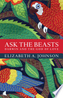 Ask the beasts : Darwin and the god of love /