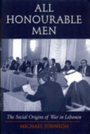 All honourable men : the social origins of war in Lebanon /