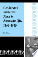 Gender and rhetorical space in American life, 1866-1910 /