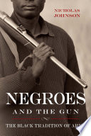 Negroes and the gun : the Black tradition of arms /