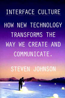 Interface culture : how new technology transforms the way we create and communicate /