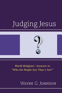 Judging Jesus : world religions' answers to "who do people say that I am?" /