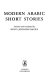 Modern Arabic short stories /