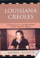 Louisiana Creoles : cultural recovery and mixed-race Native American identity /