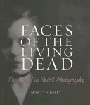 Faces of the living dead : the belief in spirit photography /