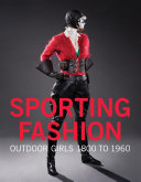 Sporting fashion : outdoor girls 1800 to 1960 /