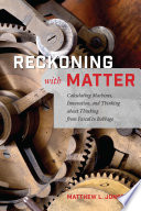 Reckoning with matter : calculating machines, innovation, and thinking about thinking from Pascal to Babbage /