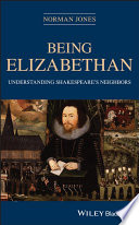 Being Elizabethan : understanding Shakespeare's neighbors /