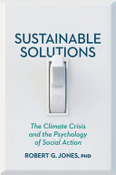 Sustainable solutions : the climate crisis and the psychology of social action /