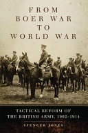 From Boer War to World War : tactical reform of the British Army, 1902-1914 /