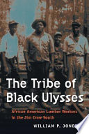 The tribe of black Ulysses : African American lumber workers in the Jim Crow south /