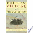 The new medicine and the old ethics /