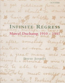 Infinite regress : Marcel Duchamp, 1910-1941 /