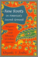 New roots in America's sacred ground : religion, race, and ethnicity in Indian America /