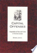 Capital offenses : geographies of class and crime in Victorian London /