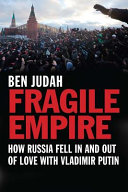 Fragile empire : how Russia fell in and out of love with Vladimir Putin /