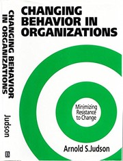 Changing behavior in organizations : minimizing resistance to change /