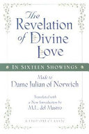 The revelation of divine love in sixteen showings made to Dame Julian of Norwich /