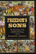 Freedom's sons : the true story of the Amistad mutiny /