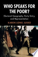 Who speaks for the poor? : electoral geography, party entry, and representation /