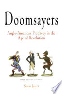 Doomsayers : Anglo-American prophecy in the age of Revolution /