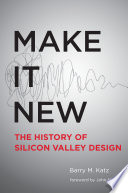 Make it new : the history of Silicon Valley design /