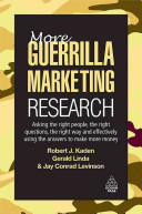 More guerrilla marketing research : asking the right people, the right questions, the right way and effectively using the answers to make more money /